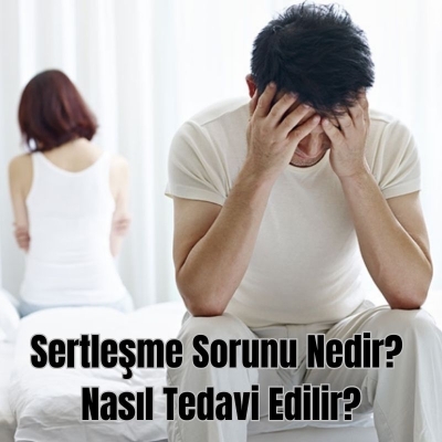 Sertleşme Sorunu Nedir Nasıl Tedavi Edilir