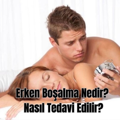 Erken Boşalma Nedir Nasıl Tedavi Edilir